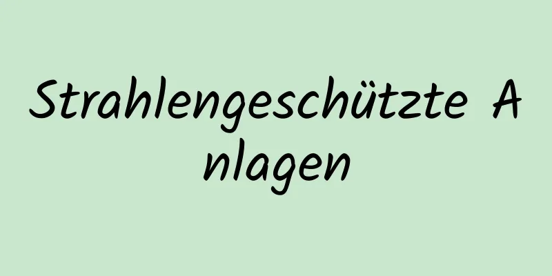 Strahlengeschützte Anlagen