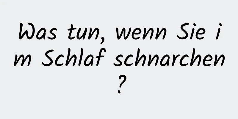 Was tun, wenn Sie im Schlaf schnarchen?