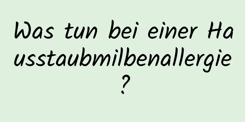Was tun bei einer Hausstaubmilbenallergie?