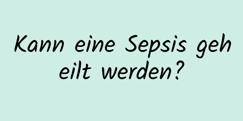 Kann eine Sepsis geheilt werden?