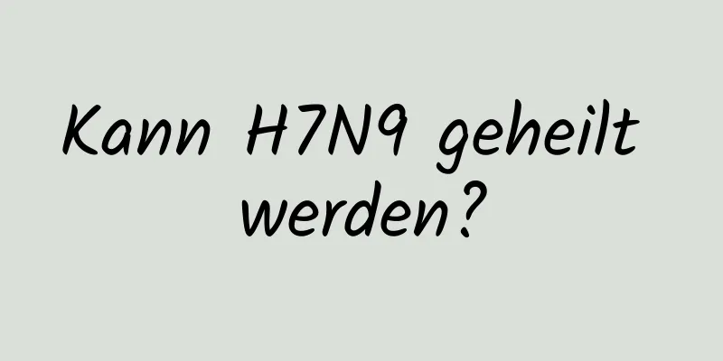 Kann H7N9 geheilt werden?