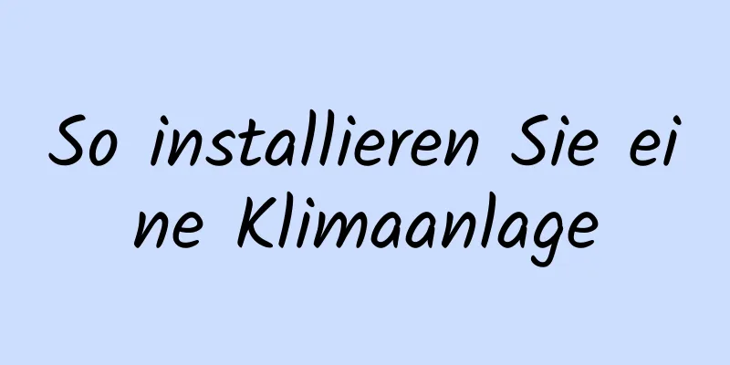So installieren Sie eine Klimaanlage