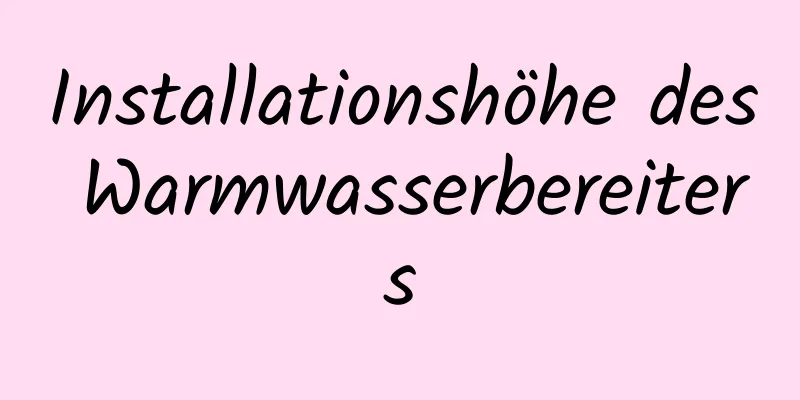 Installationshöhe des Warmwasserbereiters
