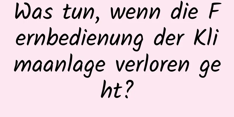 Was tun, wenn die Fernbedienung der Klimaanlage verloren geht?