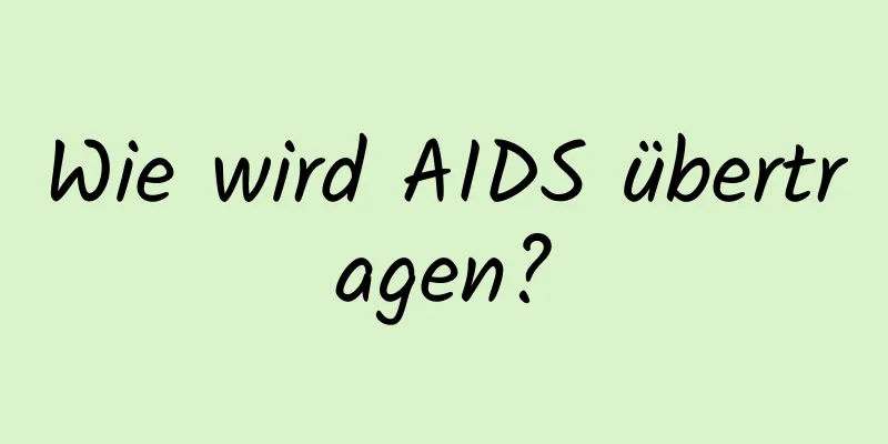 Wie wird AIDS übertragen?
