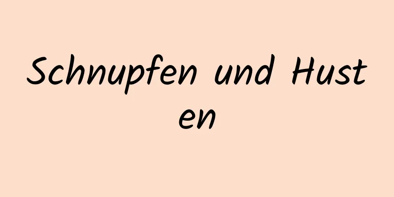 Schnupfen und Husten