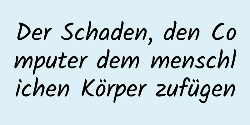 Der Schaden, den Computer dem menschlichen Körper zufügen