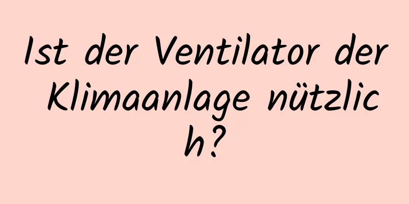 Ist der Ventilator der Klimaanlage nützlich?