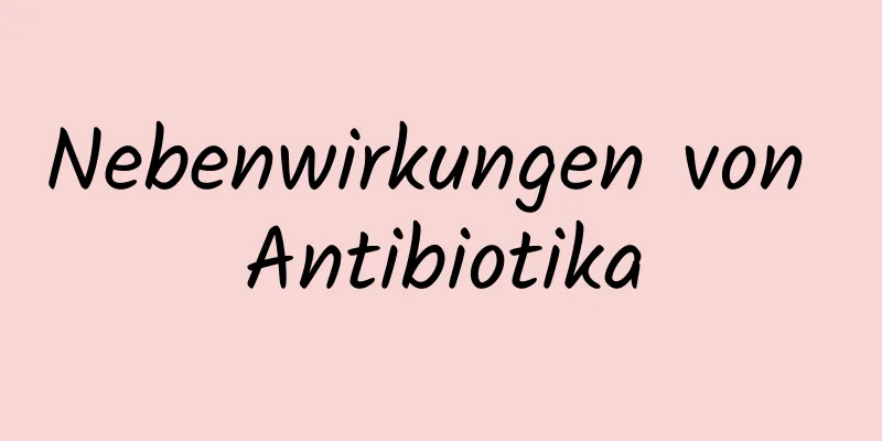 Nebenwirkungen von Antibiotika