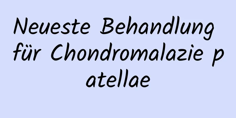 Neueste Behandlung für Chondromalazie patellae