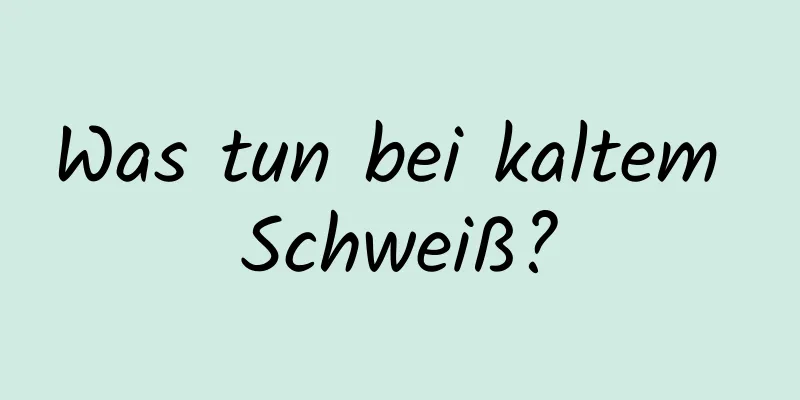 Was tun bei kaltem Schweiß?