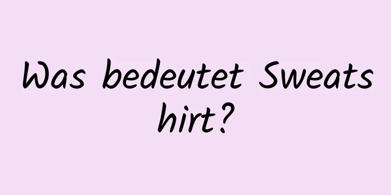 Was bedeutet Sweatshirt?
