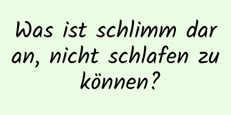 Was ist schlimm daran, nicht schlafen zu können?