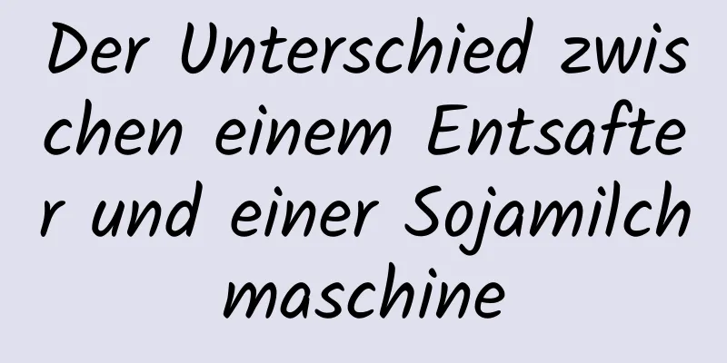 Der Unterschied zwischen einem Entsafter und einer Sojamilchmaschine