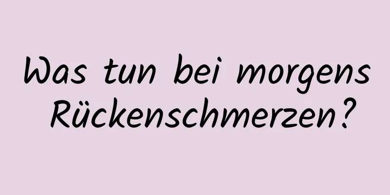 Was tun bei morgens Rückenschmerzen?