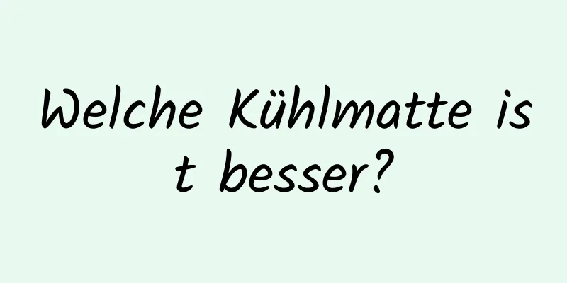 Welche Kühlmatte ist besser?