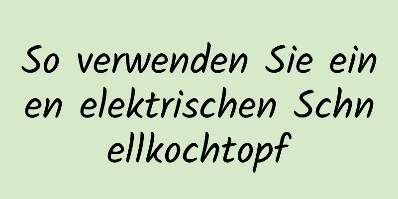 So verwenden Sie einen elektrischen Schnellkochtopf