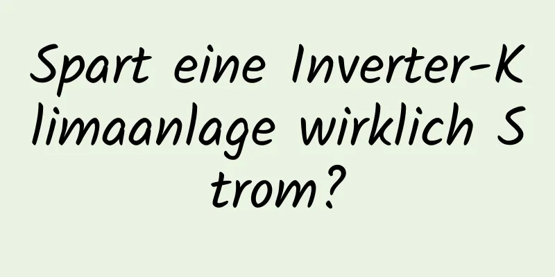 Spart eine Inverter-Klimaanlage wirklich Strom?