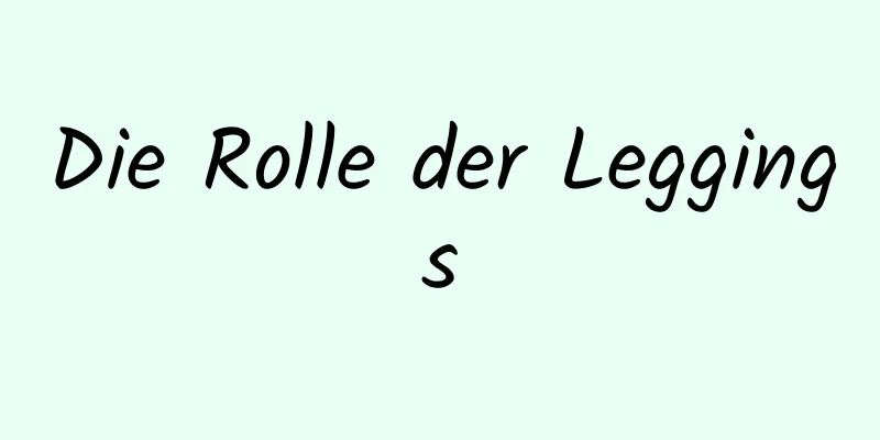 Die Rolle der Leggings