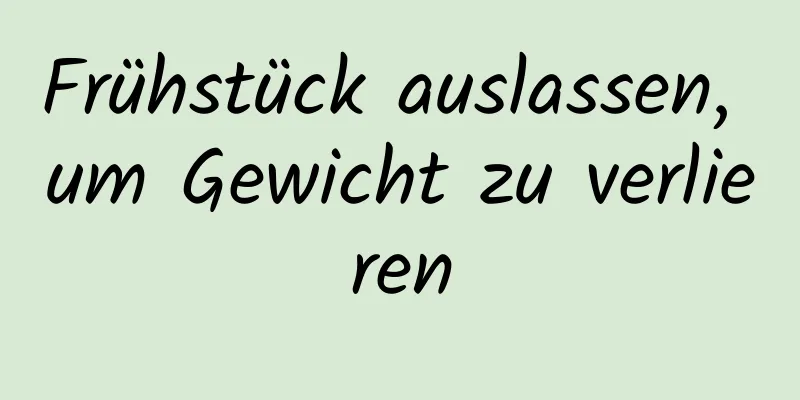 Frühstück auslassen, um Gewicht zu verlieren