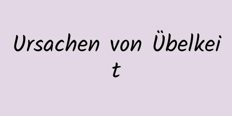 Ursachen von Übelkeit