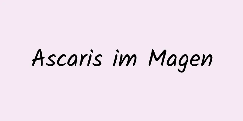 Ascaris im Magen