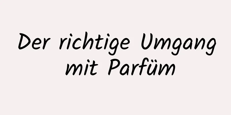 Der richtige Umgang mit Parfüm