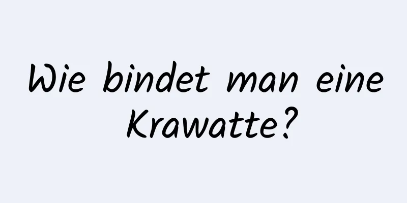 Wie bindet man eine Krawatte?