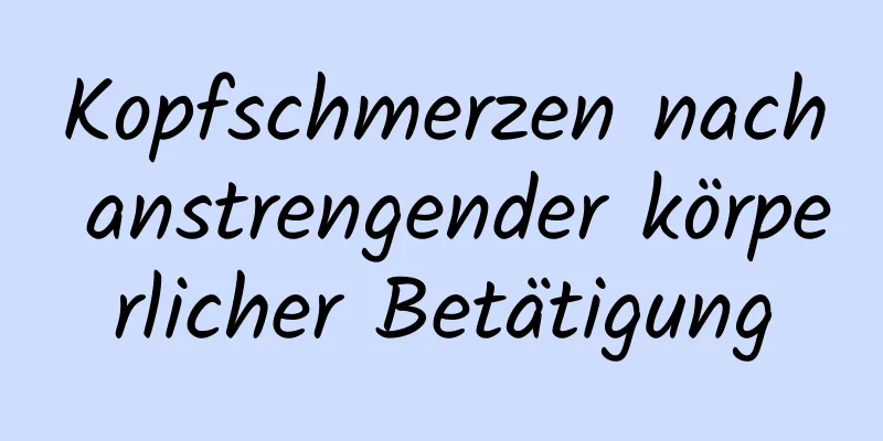 Kopfschmerzen nach anstrengender körperlicher Betätigung