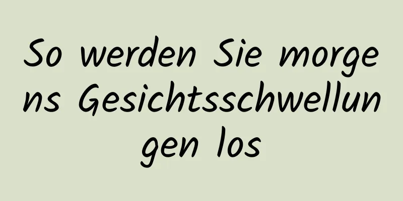 So werden Sie morgens Gesichtsschwellungen los