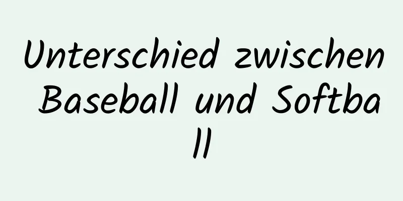 Unterschied zwischen Baseball und Softball
