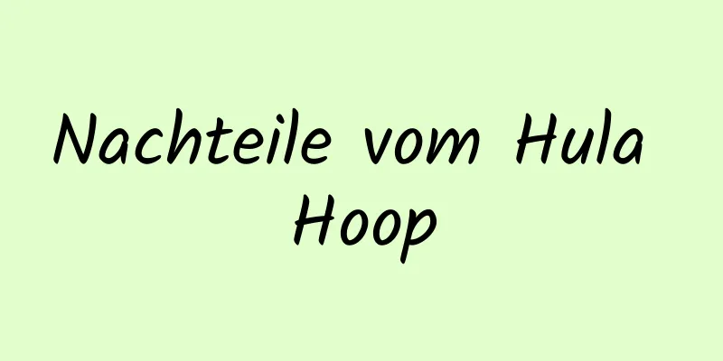 Nachteile vom Hula Hoop