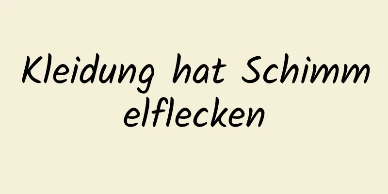 Kleidung hat Schimmelflecken