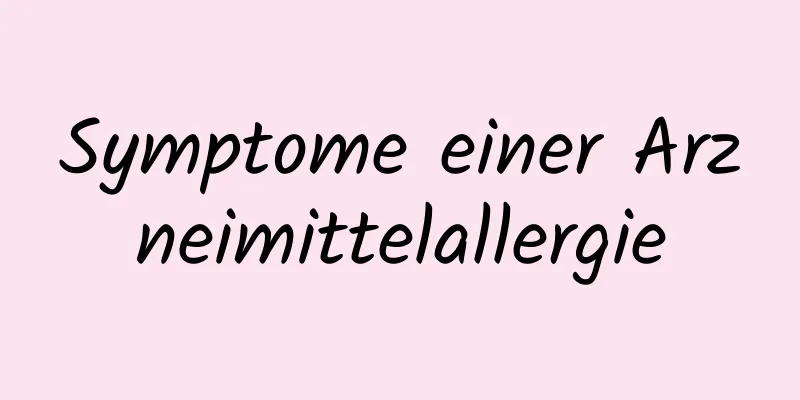 Symptome einer Arzneimittelallergie