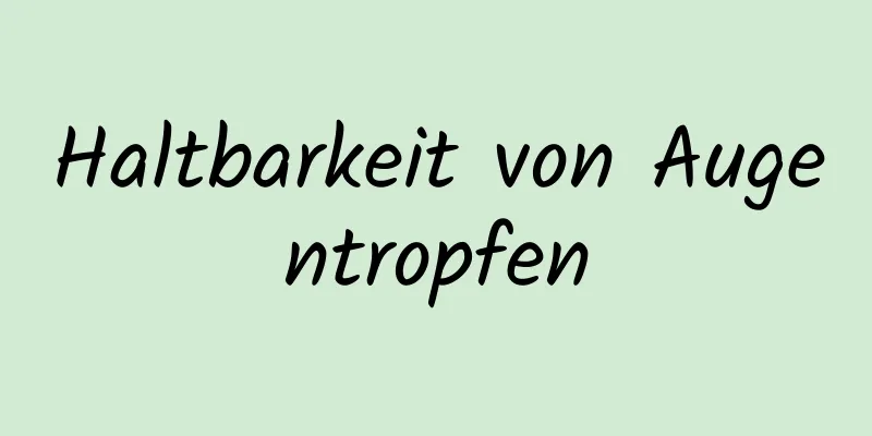 Haltbarkeit von Augentropfen