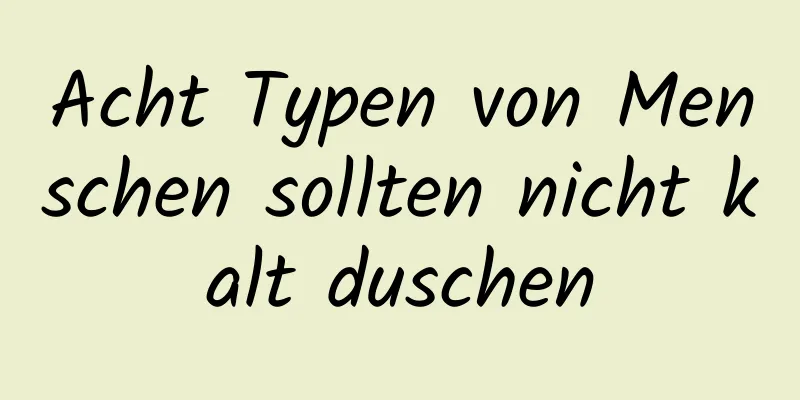 Acht Typen von Menschen sollten nicht kalt duschen