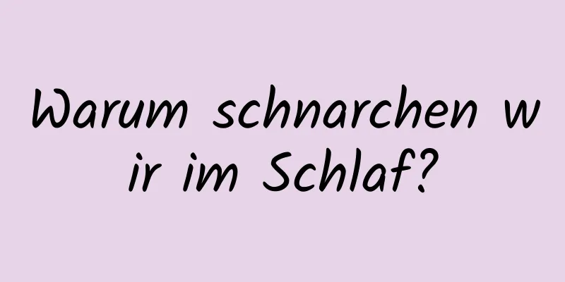 Warum schnarchen wir im Schlaf?