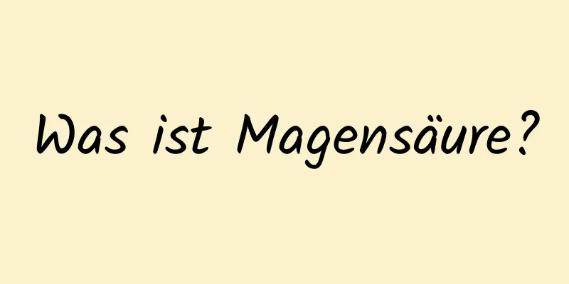 Was ist Magensäure?