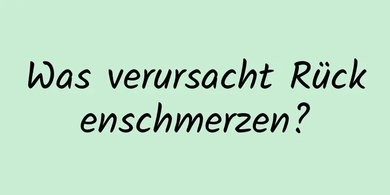 Was verursacht Rückenschmerzen?