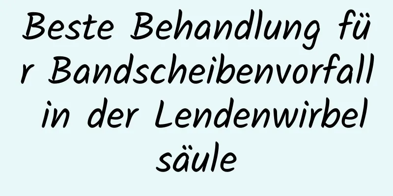 Beste Behandlung für Bandscheibenvorfall in der Lendenwirbelsäule