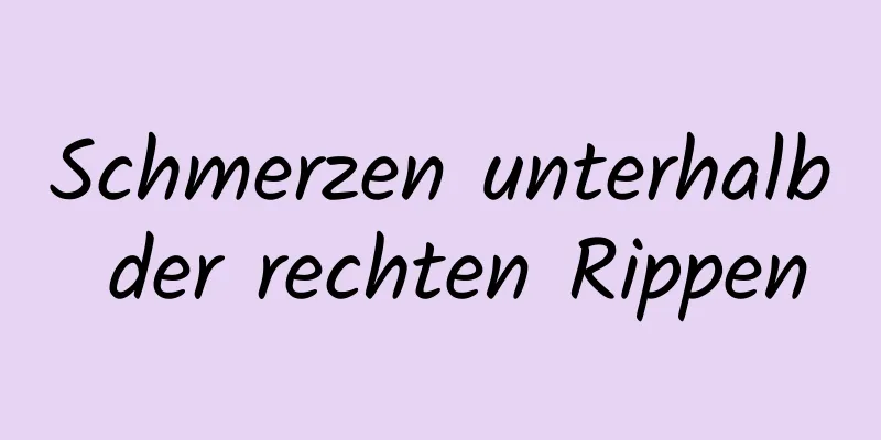 Schmerzen unterhalb der rechten Rippen