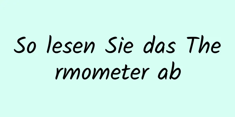 So lesen Sie das Thermometer ab
