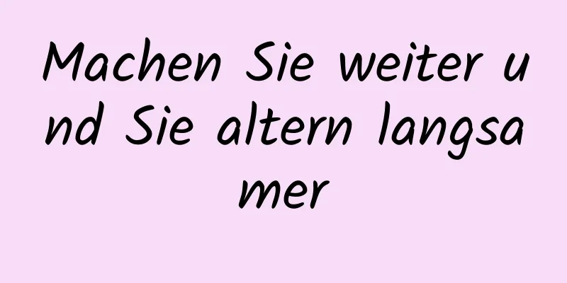Machen Sie weiter und Sie altern langsamer