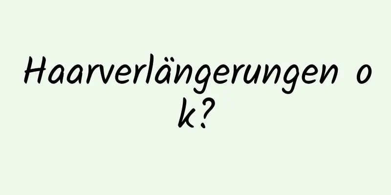Haarverlängerungen ok?