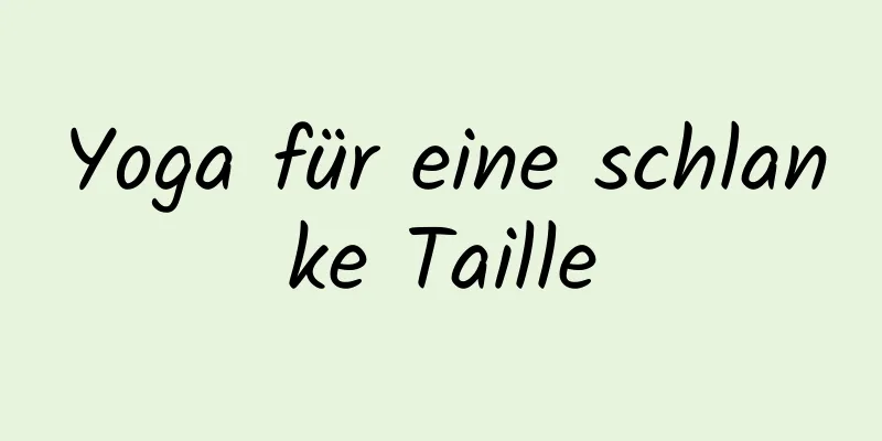 Yoga für eine schlanke Taille