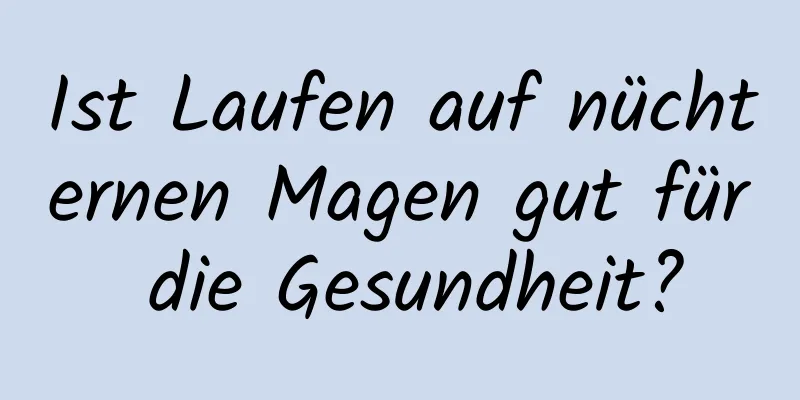 Ist Laufen auf nüchternen Magen gut für die Gesundheit?