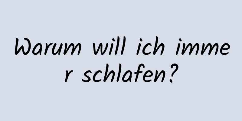 Warum will ich immer schlafen?