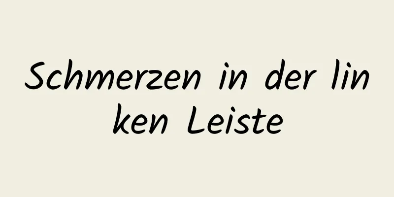 Schmerzen in der linken Leiste