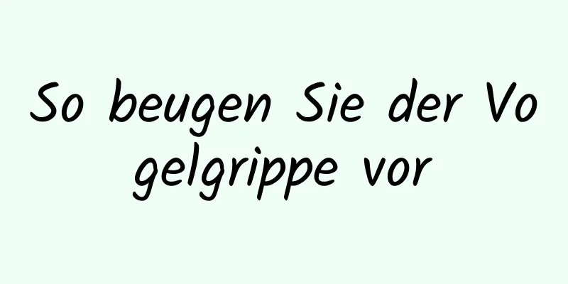 So beugen Sie der Vogelgrippe vor