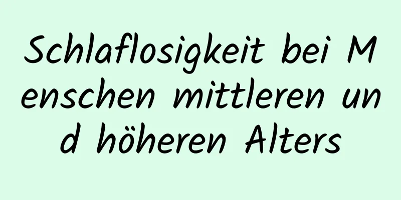 Schlaflosigkeit bei Menschen mittleren und höheren Alters
